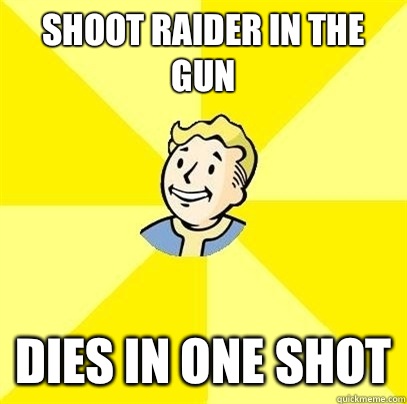 shoot raider in the gun  dies in one shot  Fallout 3