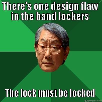 THERE'S ONE DESIGN FLAW IN THE BAND LOCKERS THE LOCK MUST BE LOCKED High Expectations Asian Father