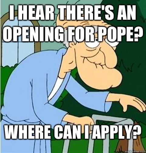 I hear there's an opening for pope? Where can I apply?  Herbert the Pervert