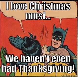 I LOVE CHRISTMAS MUSI... WE HAVEN'T EVEN HAD THANKSGIVING! Slappin Batman