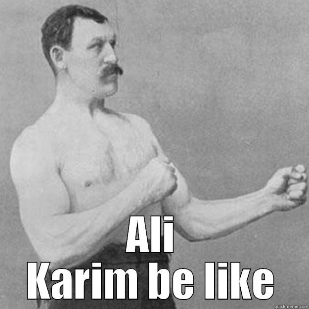  ALI KARIM BE LIKE overly manly man
