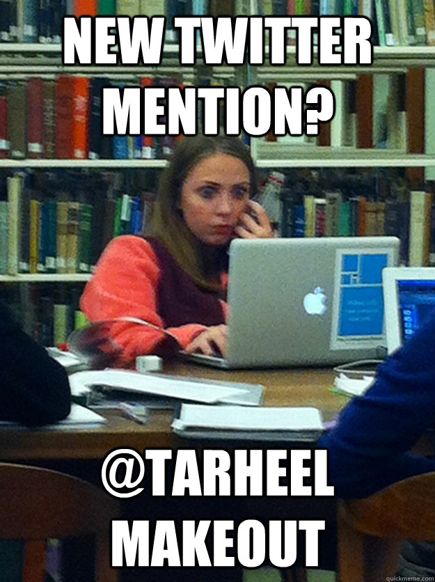 new twitter mention? @tarheel makeout  