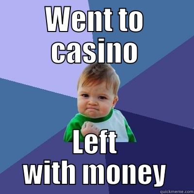 WENT TO CASINO LEFT WITH MONEY Success Kid