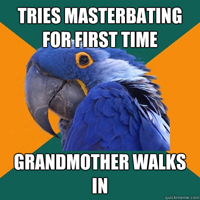 tries masterbating for first time grandmother walks in  - tries masterbating for first time grandmother walks in   Fail Parrot