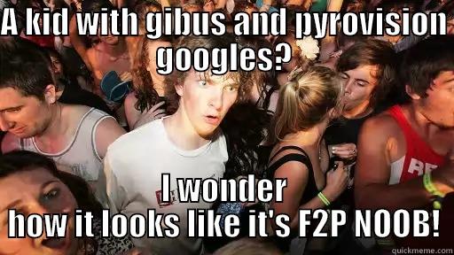 A KID WITH GIBUS AND PYROVISION GOOGLES? I WONDER HOW IT LOOKS LIKE IT'S F2P NOOB! Sudden Clarity Clarence