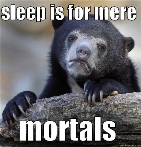 SLEEP IS FOR MERE  MORTALS Confession Bear