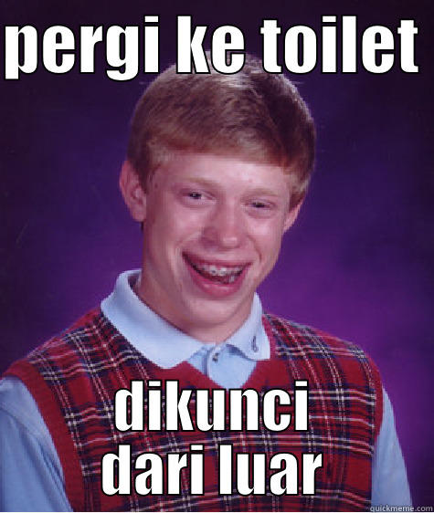 PERGI KE TOILET  DIKUNCI DARI LUAR Bad Luck Brian