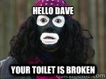 HELLO DAVE YOUR TOILET IS BROKEN - HELLO DAVE YOUR TOILET IS BROKEN  Misc