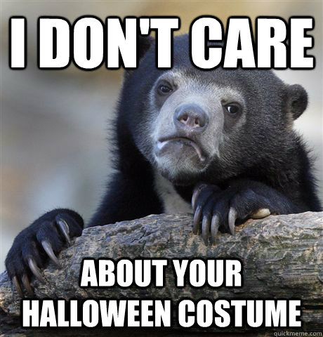 I don't care About your halloween costume  - I don't care About your halloween costume   Confession Bear