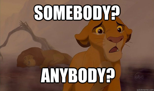 Somebody? Anybody? - Somebody? Anybody?  Sad Simba