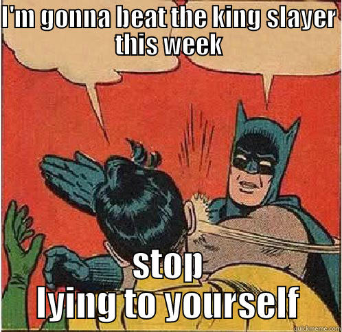 I'M GONNA BEAT THE KING SLAYER THIS WEEK STOP LYING TO YOURSELF Batman Slapping Robin