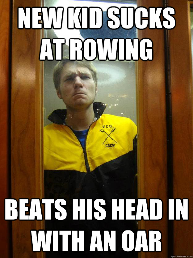 new kid sucks at rowing  beats his head in with an oar  