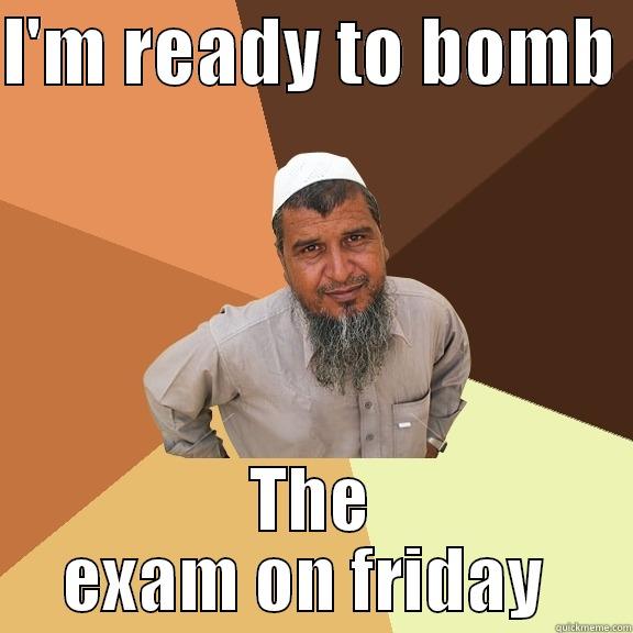 I'M READY TO BOMB  THE EXAM ON FRIDAY  Ordinary Muslim Man
