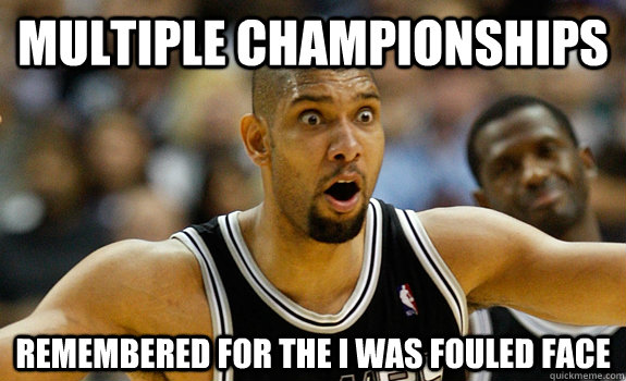 Multiple championships Remembered for the i was fouled face  Tim duncan is bad