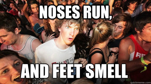 Noses run, and feet smell - Noses run, and feet smell  Sudden Clarity Clarence