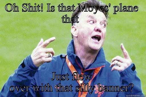 OH SHIT! IS THAT MOYES' PLANE THAT  JUST FLEW OVER WITH THAT SILLY BANNER? Misc