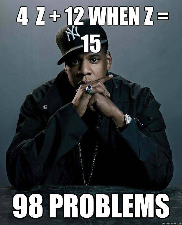  4 × z + 12 when z = 15   98 problems   Jay Z Problems