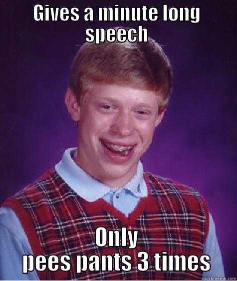 GIVES A MINUTE LONG SPEECH ONLY PEES PANTS 3 TIMES Bad Luck Brian