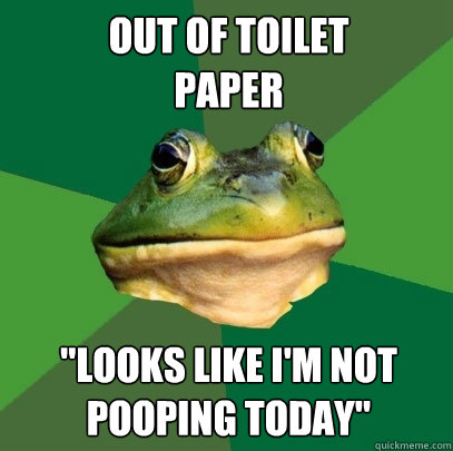 Out of toilet
paper 
