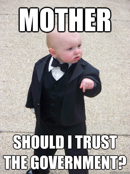 Mother should I trust the Government? - Mother should I trust the Government?  Baby Godfather