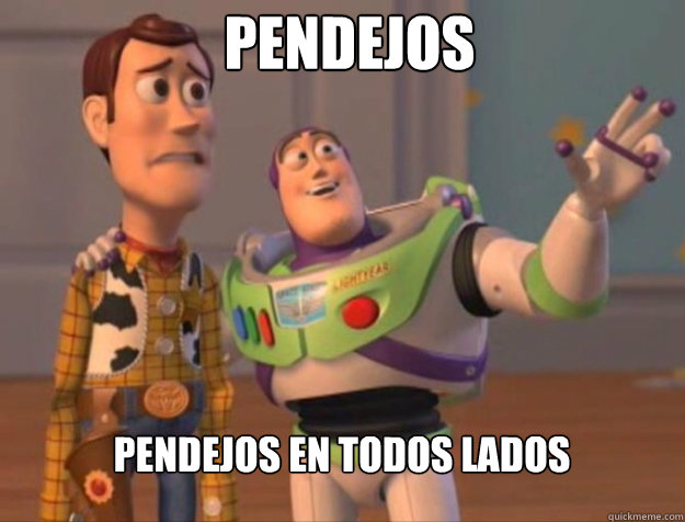 PENDEJOS PENDEJOS EN TODOS LADOS  buzz woody