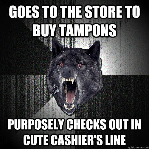Goes to the store to buy tampons Purposely checks out in cute cashier's line  - Goes to the store to buy tampons Purposely checks out in cute cashier's line   Misc