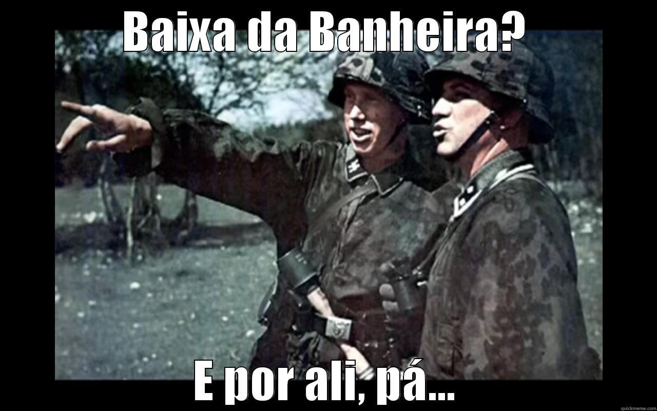 BAIXA DA BANHEIRA? E POR ALI, PÁ... Misc