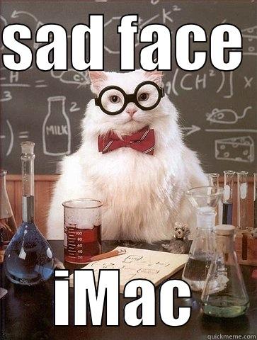 SAD FACE  IMAC Chemistry Cat