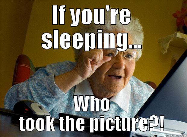 IF YOU'RE SLEEPING... WHO TOOK THE PICTURE?! Grandma finds the Internet