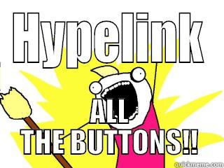 Hypelink the buttons - HYPELINK ALL THE BUTTONS!! All The Things