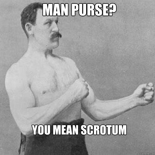 Man Purse? you mean scrotum - Man Purse? you mean scrotum  Misc