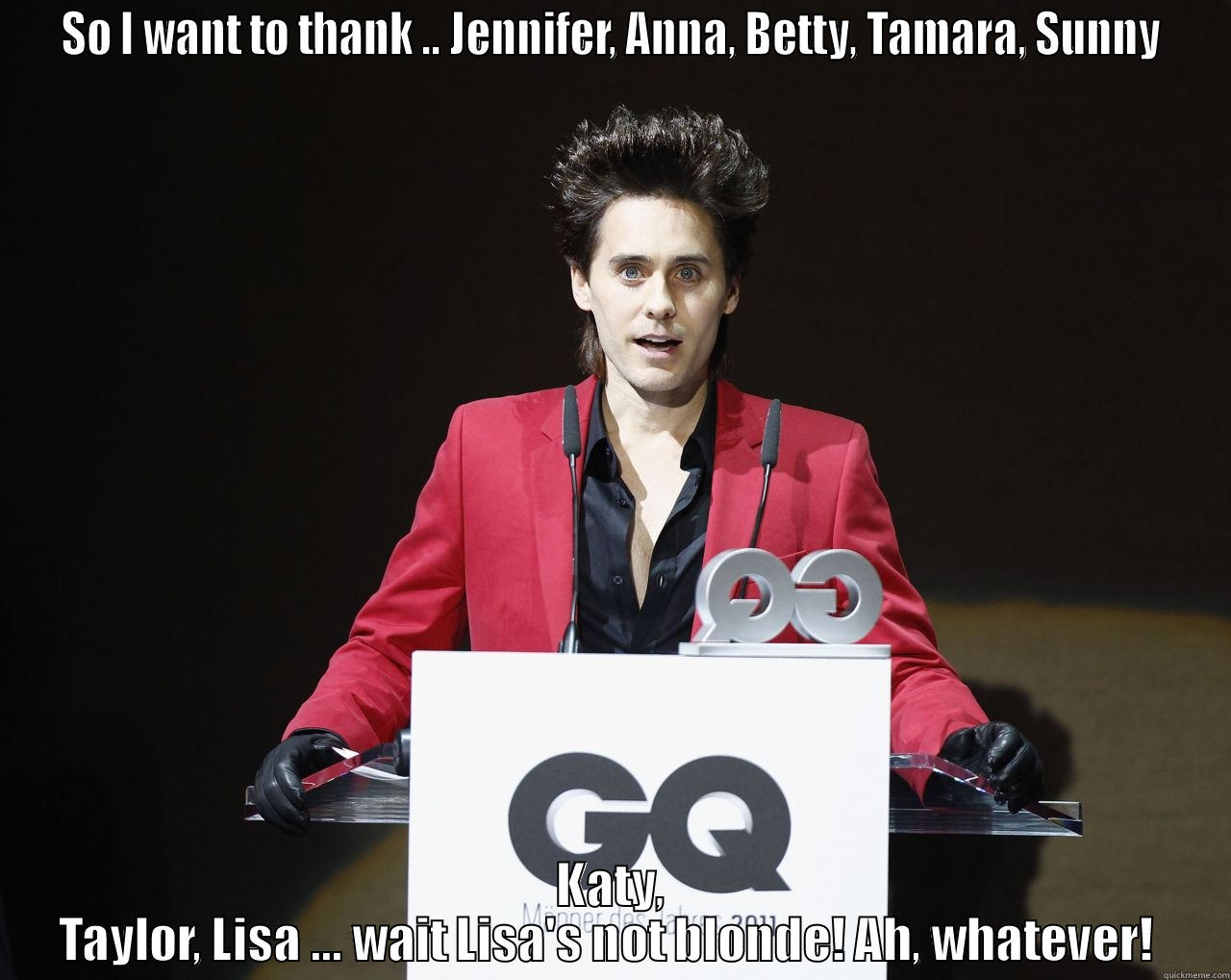 SO I WANT TO THANK .. JENNIFER, ANNA, BETTY, TAMARA, SUNNY KATY, TAYLOR, LISA ... WAIT LISA'S NOT BLONDE! AH, WHATEVER!  Misc