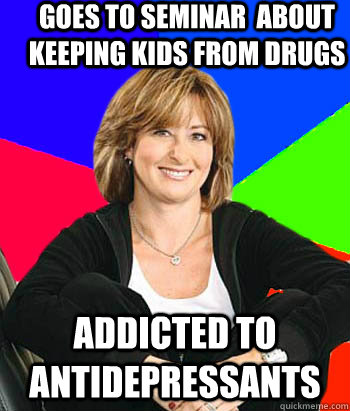 Goes to seminar  about keeping kids from drugs addicted to antidepressants  Sheltering Suburban Mom