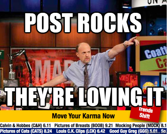 post rocks they're loving it - post rocks they're loving it  Mad Karma with Jim Cramer
