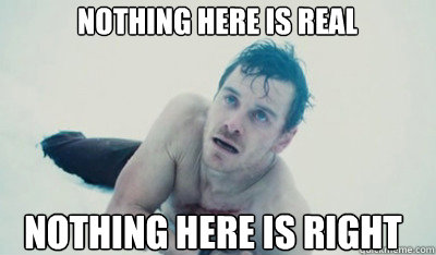 nothing here is real nothing here is right  