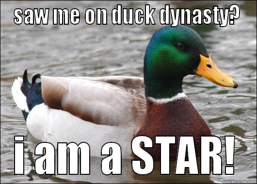 SAW ME ON DUCK DYNASTY? I AM A STAR! Actual Advice Mallard