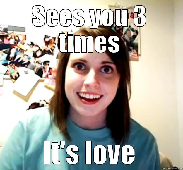 SEES YOU 3 TIMES IT'S LOVE Overly Attached Girlfriend