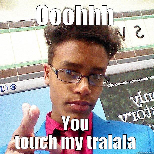 OOOHHH YOU TOUCH MY TRALALA Misc