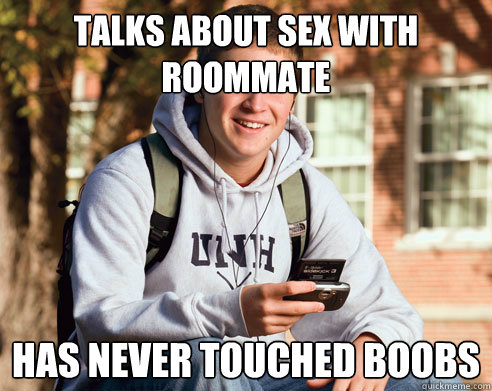 Talks about sex with roommate has never touched boobs - Talks about sex with roommate has never touched boobs  College Freshman