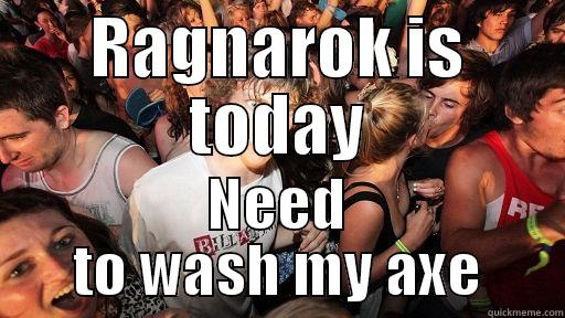 RAGNAROK IS TODAY NEED TO WASH MY AXE Sudden Clarity Clarence