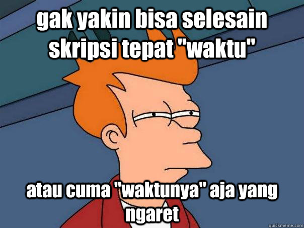 gak yakin bisa selesain skripsi tepat 