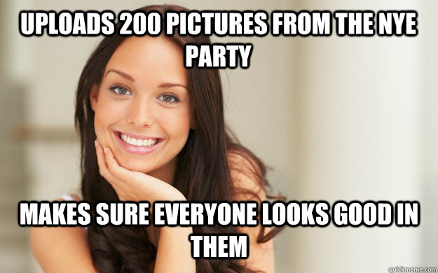uploads 200 pictures from the nye party makes sure everyone looks good in them  Good Girl Gina