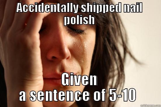 ACCIDENTALLY SHIPPED NAIL POLISH GIVEN A SENTENCE OF 5-10  First World Problems