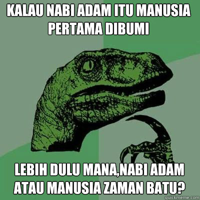 KALAU NABI ADAM ITU MANUSIA PERTAMA DIBUMI LEBIH DULU MANA,NABI ADAM ATAU MANUSIA ZAMAN BATU?  - KALAU NABI ADAM ITU MANUSIA PERTAMA DIBUMI LEBIH DULU MANA,NABI ADAM ATAU MANUSIA ZAMAN BATU?   Misc