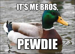 IT's ME BROS, PEWDIE - IT's ME BROS, PEWDIE  Good Advice Duck