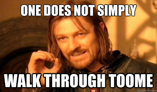 One Does Not Simply Walk through toome  Boromir