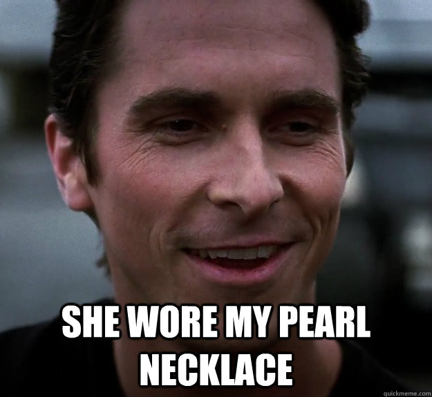  She wore my pearl necklace  