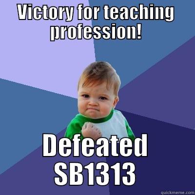 VICTORY FOR TEACHING PROFESSION! DEFEATED SB1313 Success Kid
