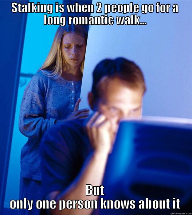 STALKING IS WHEN 2 PEOPLE GO FOR A LONG ROMANTIC WALK... BUT ONLY ONE PERSON KNOWS ABOUT IT Redditors Wife