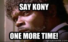 say kony one more time!  